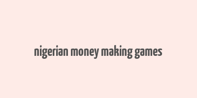 nigerian money making games