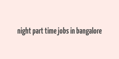 night part time jobs in bangalore