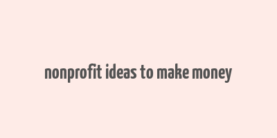 nonprofit ideas to make money