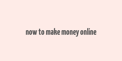 now to make money online