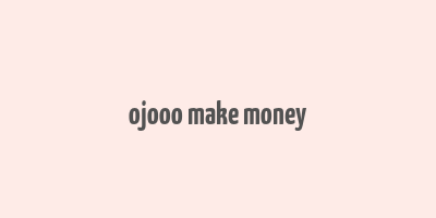 ojooo make money