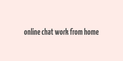 online chat work from home