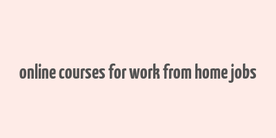 online courses for work from home jobs