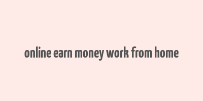 online earn money work from home