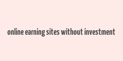 online earning sites without investment