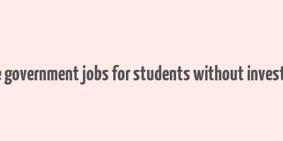 online government jobs for students without investment