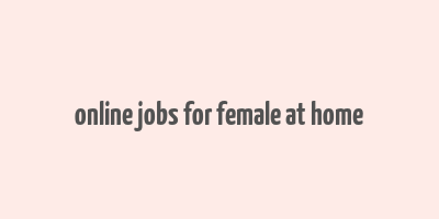 online jobs for female at home