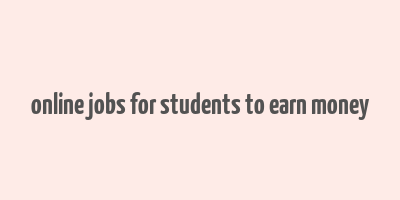 online jobs for students to earn money