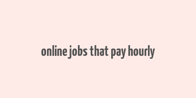 online jobs that pay hourly