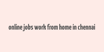 online jobs work from home in chennai