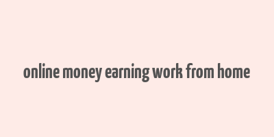 online money earning work from home