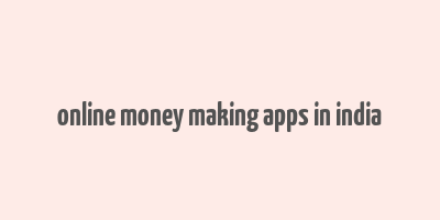 online money making apps in india