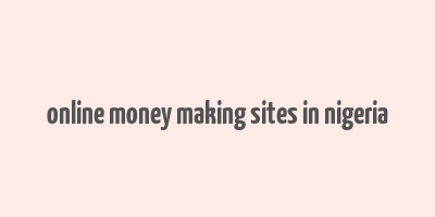 online money making sites in nigeria