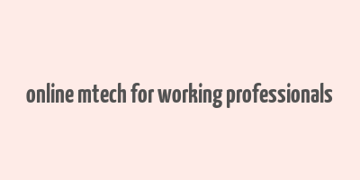 online mtech for working professionals