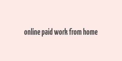 online paid work from home