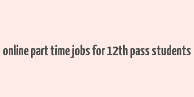 online part time jobs for 12th pass students