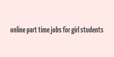 online part time jobs for girl students