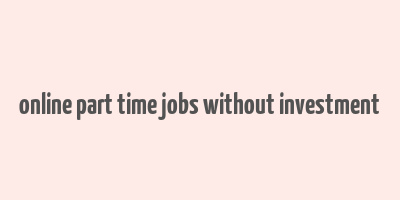 online part time jobs without investment