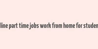 online part time jobs work from home for students