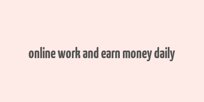 online work and earn money daily