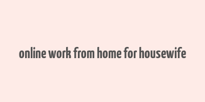 online work from home for housewife