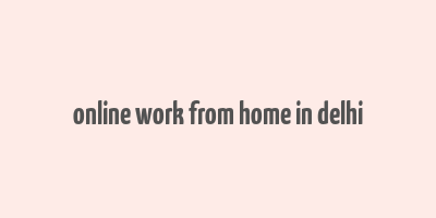 online work from home in delhi