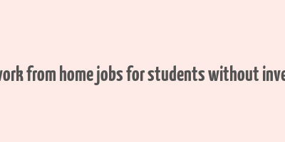 online work from home jobs for students without investment