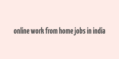 online work from home jobs in india