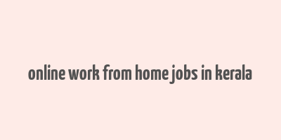 online work from home jobs in kerala