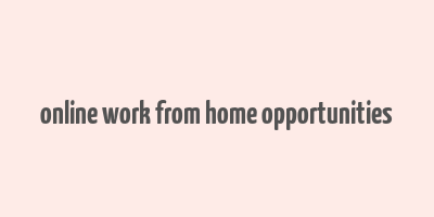 online work from home opportunities