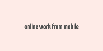 online work from mobile