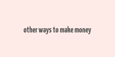 other ways to make money