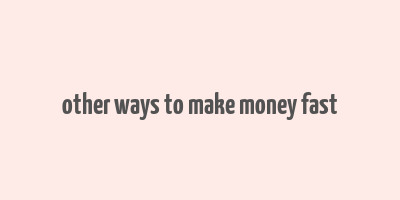 other ways to make money fast