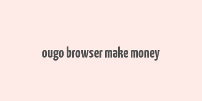 ougo browser make money