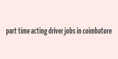 part time acting driver jobs in coimbatore