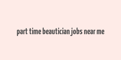 part time beautician jobs near me