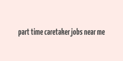 part time caretaker jobs near me