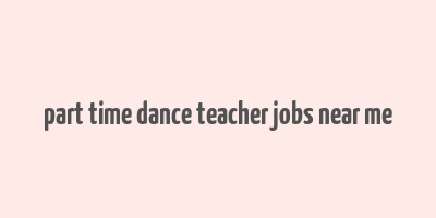 part time dance teacher jobs near me