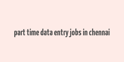 part time data entry jobs in chennai