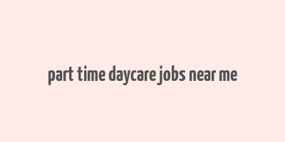 part time daycare jobs near me