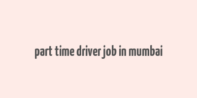 part time driver job in mumbai