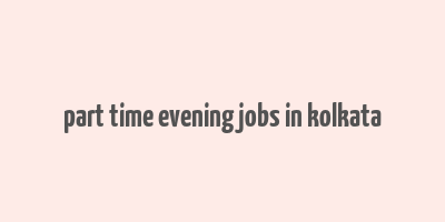 part time evening jobs in kolkata