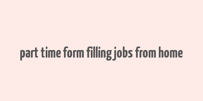 part time form filling jobs from home