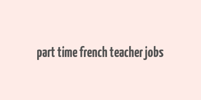 part time french teacher jobs