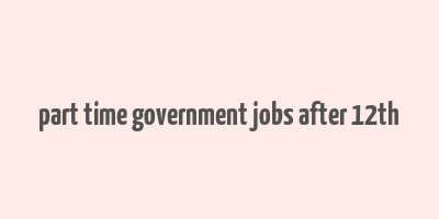 part time government jobs after 12th