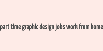 part time graphic design jobs work from home