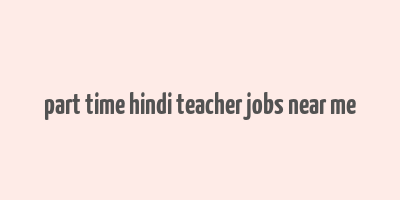 part time hindi teacher jobs near me