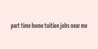 part time home tuition jobs near me