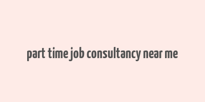 part time job consultancy near me