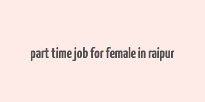 part time job for female in raipur